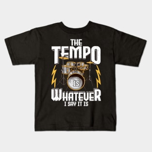 The Tempo Is Whatever I Say It Is Drummer Musician Kids T-Shirt